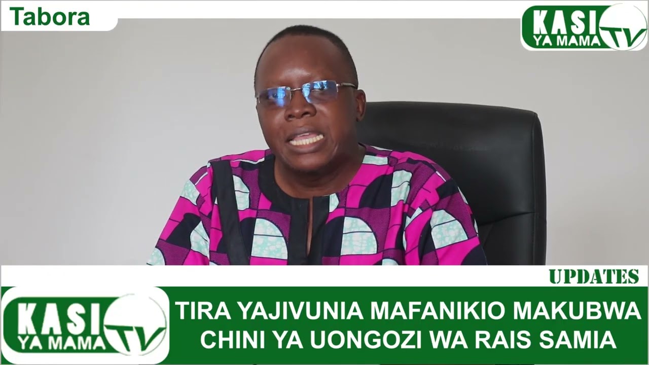 TIRA YAJIVUNIA MAFANIKIO MAKUBWA CHINI YA UONGOZI WA RAIS SAMIA