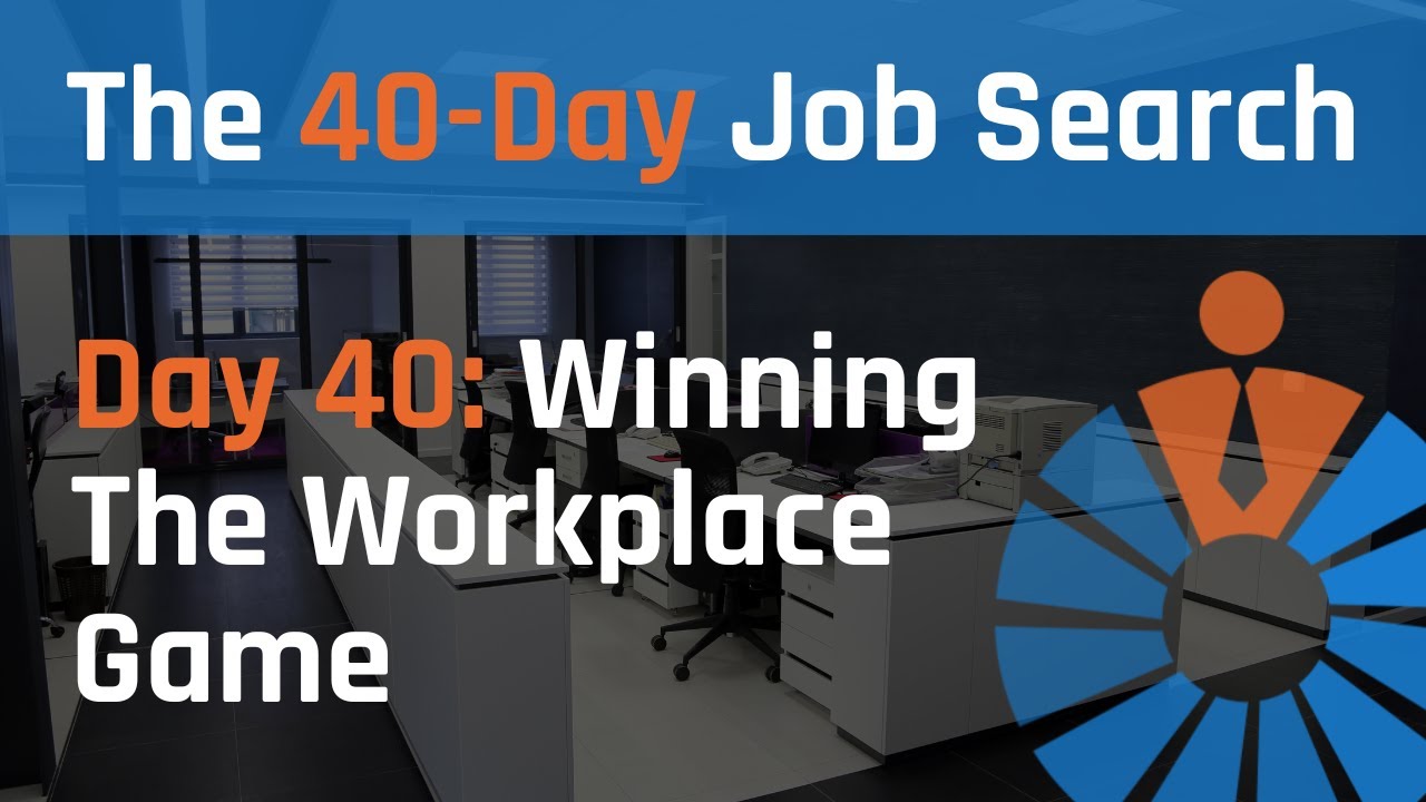 The 40-Day Job Search, Day 40 - Winning The Workplace Game