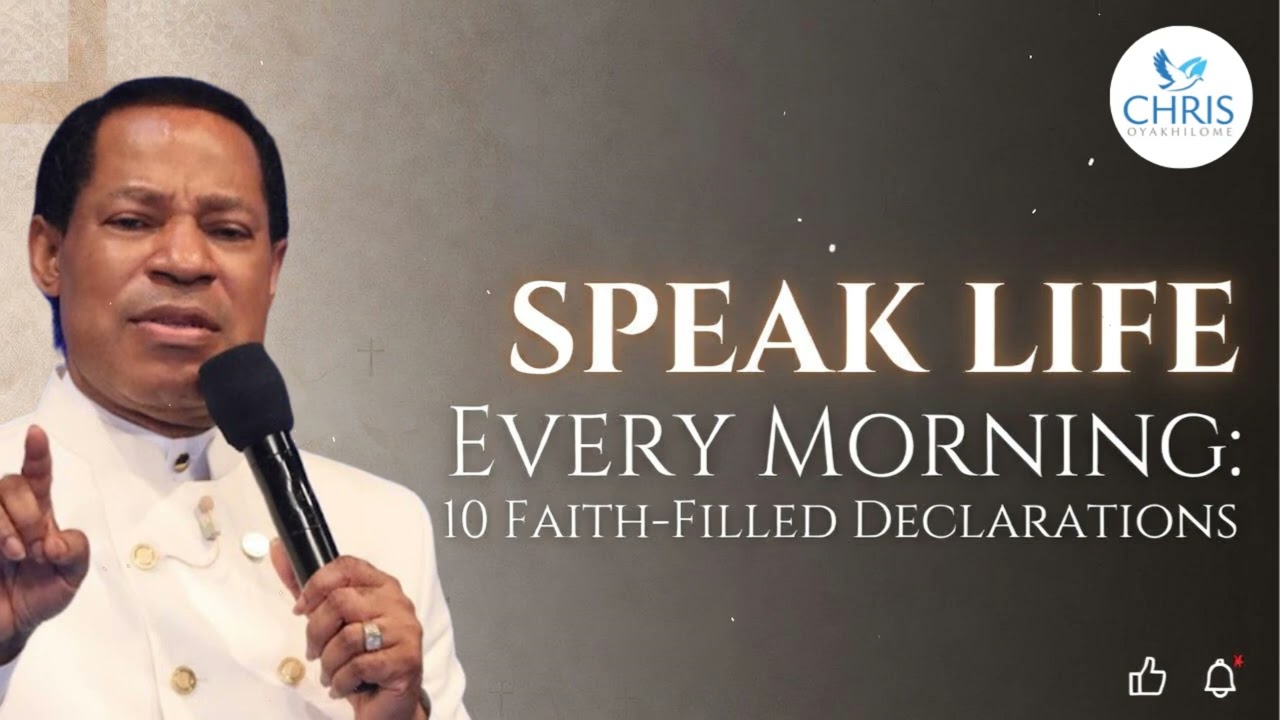 Speak Life Every Morning: 10 Faith-Filled Declarations - CHRIS OYAKHILOME'S MESSAGES