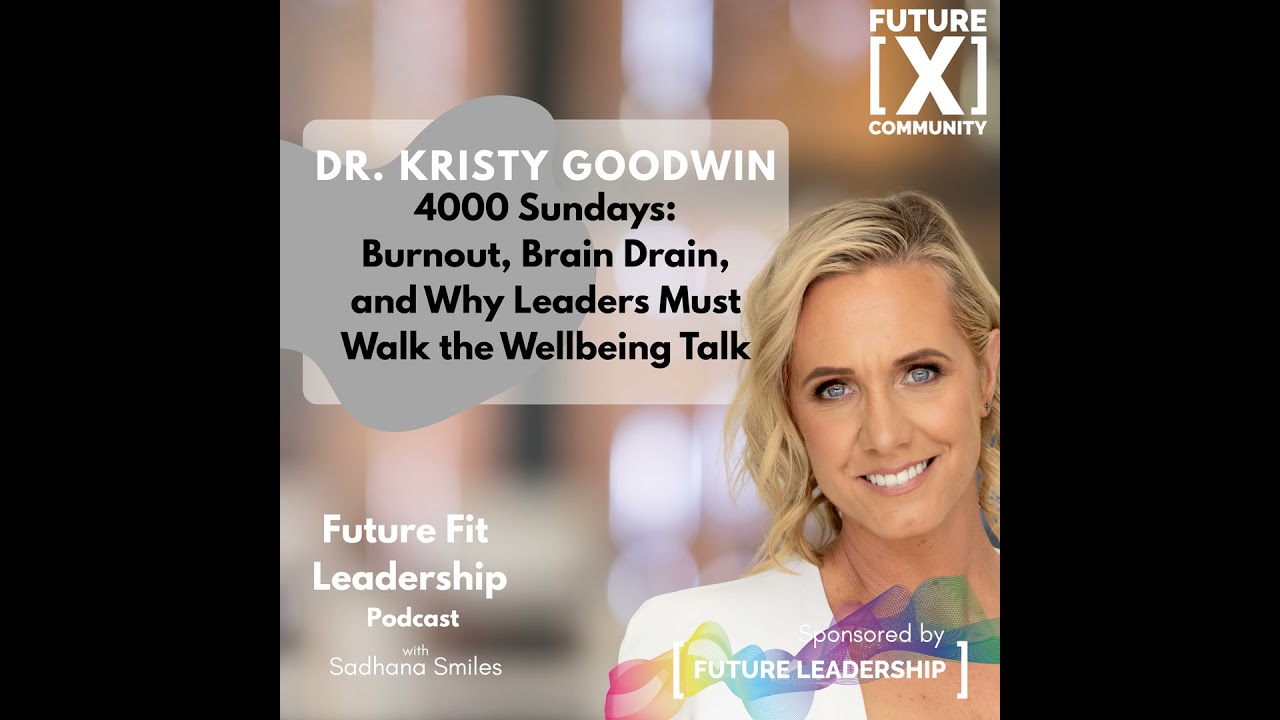 4000 Sundays: Burnout, Brain Drain, & Why Leaders Must Walk the Wellbeing Talk with Dr Goodwin - ...