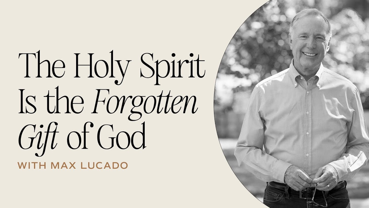 The Holy Spirit Is the Forgotten Gift of God | Max Lucado