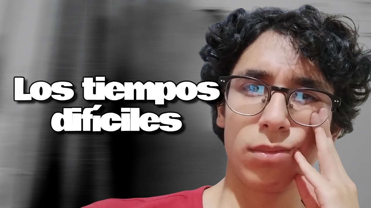 Los Tiempos difíciles y Su Razón de Existir