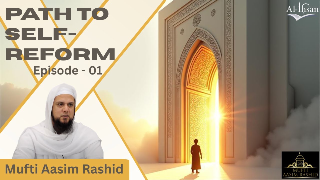 Episode - 01 | Path to Self-Reform | Mufti Aasim Rashid