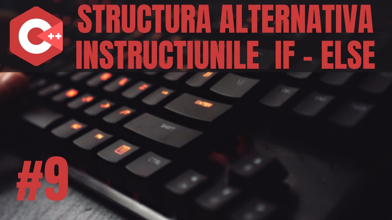 Structura alternativa (if/else) | C++ Introducere in programare #9