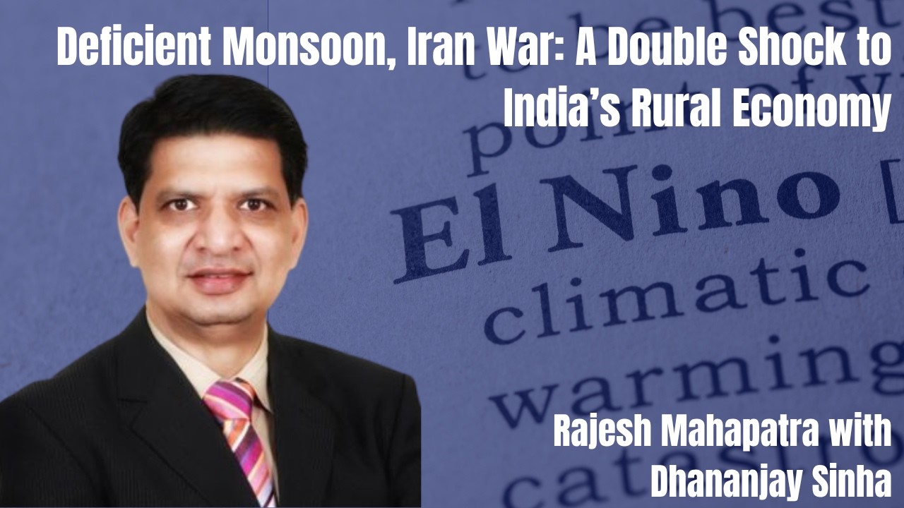 Deficient Monsoon, Iran War: A Double Shock to India&rsquo;s Rural Economy
