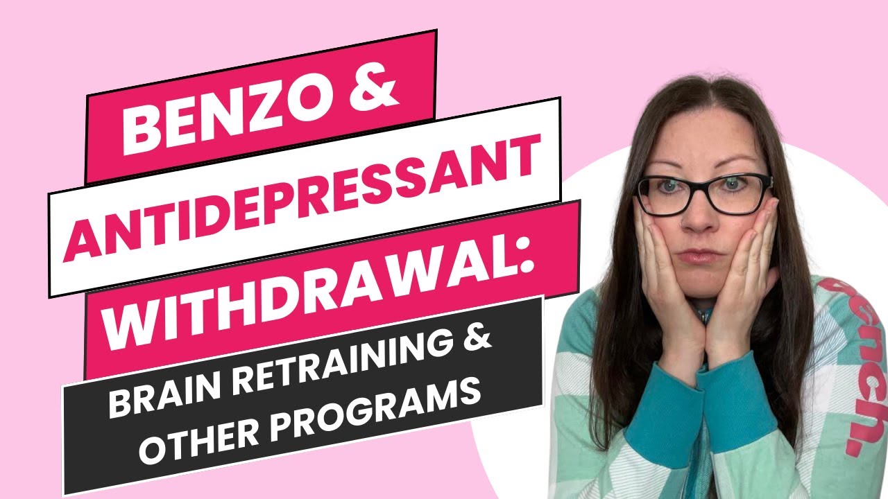 Benzo & antidepressant withdrawal:  Brain retraining and other programs