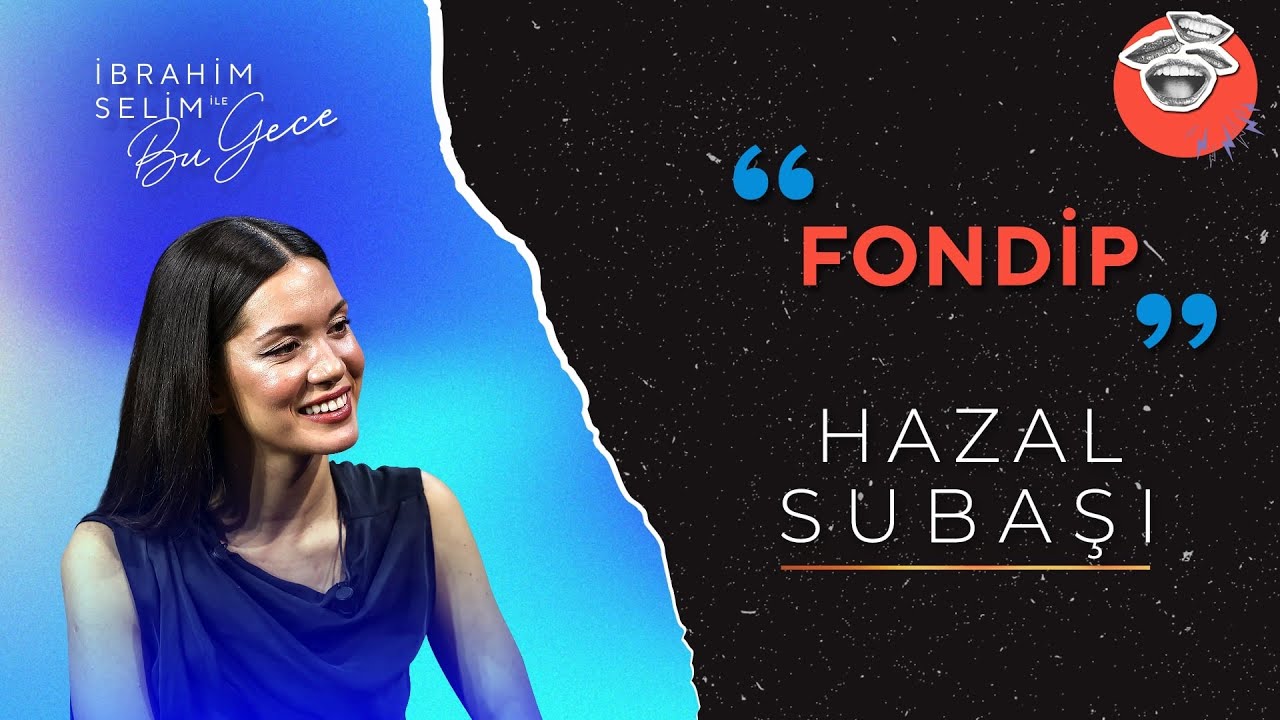 Hazal Subaşı ile Fondip | İbrahim Selim ile Bu Gece