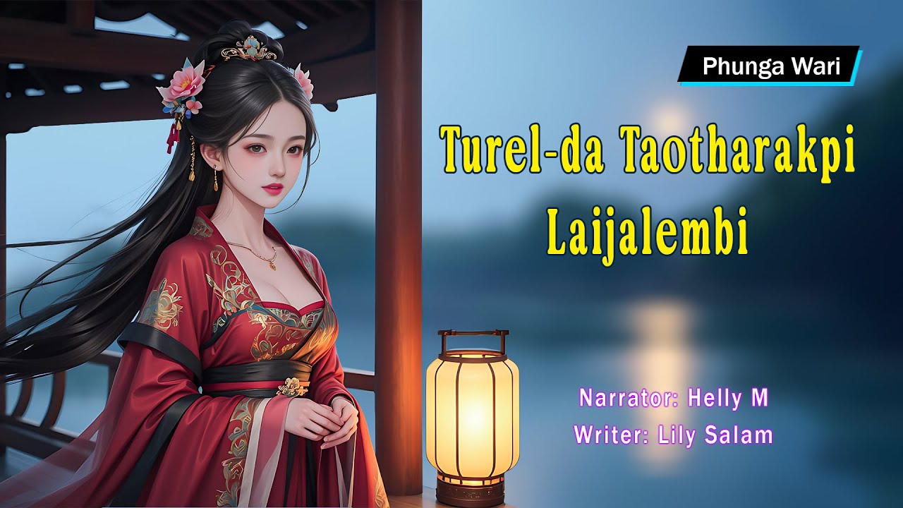 Turelda Taotharakpi Laijalembi || Manipuri Phunga Wari || Helly Maisnam🎤 || Lily Salam✍️