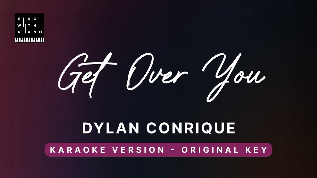 Get over you - Dylan Conrique (Original Key Karaoke) - Piano Instrumental Cover with Lyrics
