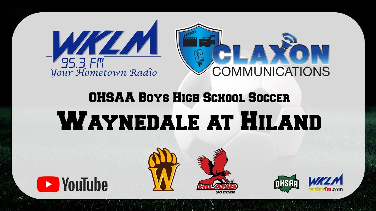 Waynedale at Hiland - OHSAA Soccer from WKLM 95.3 FM