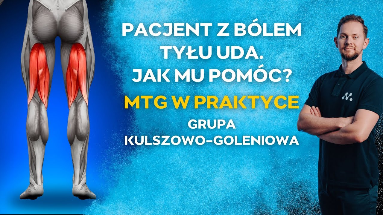 Pacjent z bólem TYŁU UDA? Jak znaleźć grupę kulszowo-goleniowa? MTG W PRAKTYCE