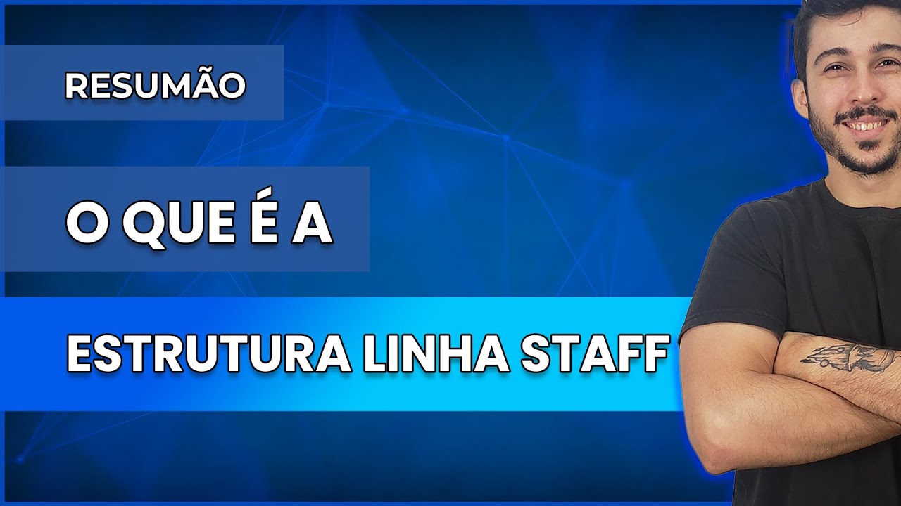 RESUMÃO - O que é a Estrutura Linha-Staff?