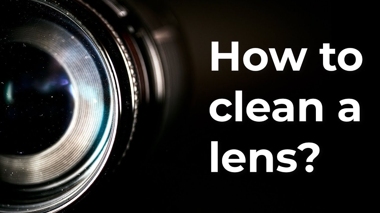 How to clean a lens?