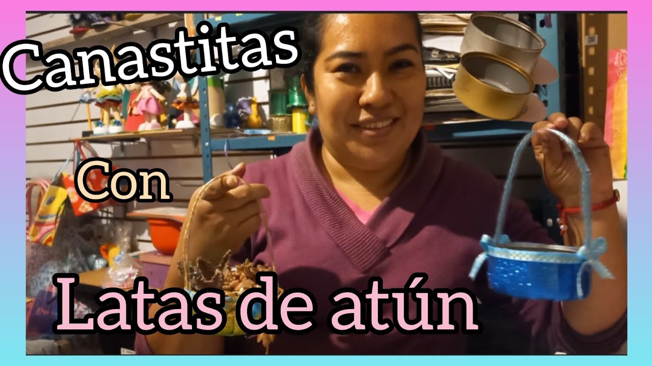 Dulceros con material reciclado, latas de atún para hacer una bella canasta #ReciclaConAnais