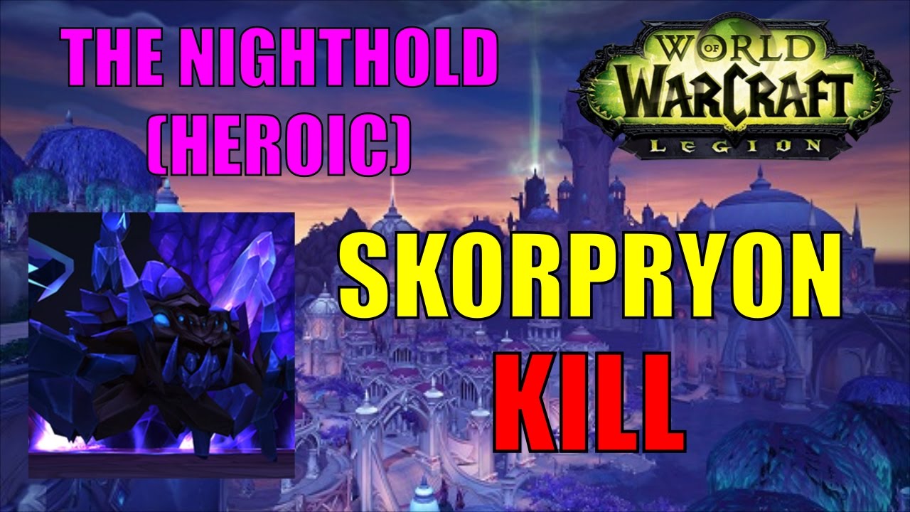 World of Warcraft: Legion - The Nighthold (Heroic) -  Skorpryon Kill