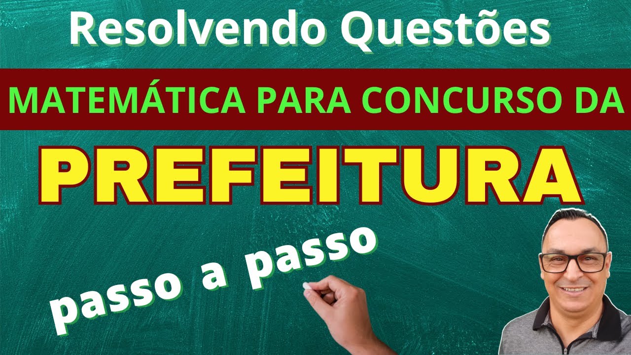 QUEST&Otilde;ES QUE COSTUMAM CAIR NA PROVA. MATEM&Aacute;TICA CONCURSO DA PREFEITURA. PASSO A PASSO.