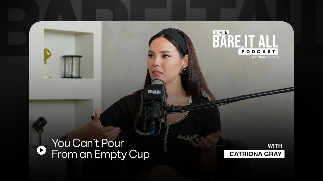 You Can’t Pour From an Empty Cup | Catriona Gray | The Bare It All Podcast With Dani Barretto