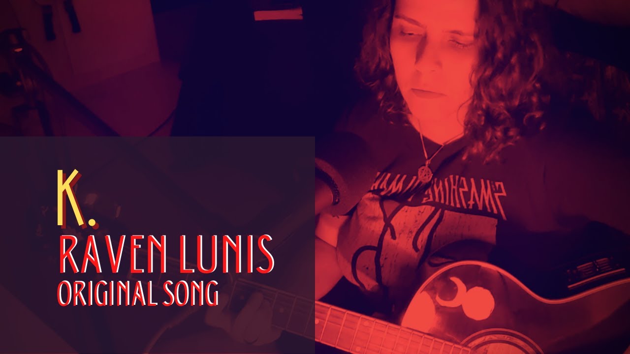 RAVEN LUNIS - K. (ORIGINAL SONG - ACOUSTIC VERSION)