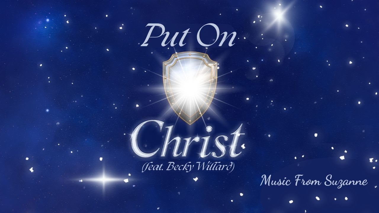 Suzanne Hodson - Put On Christ (Official Lyric Video) feat. Becky Willard