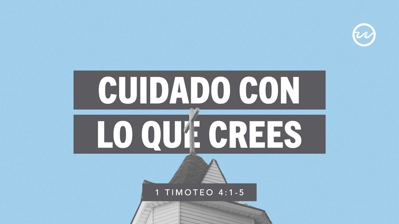 1 Timoteo 4:1-5 — Cuidado con lo que crees.