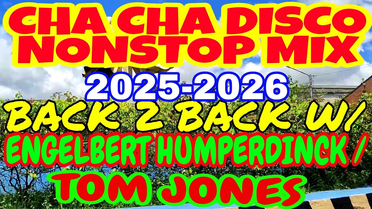 CHA CHA DISCO NONSTOP MIX 2025-2026 | BACK 2 BACK WITH ENGELBERT / TOM JONES