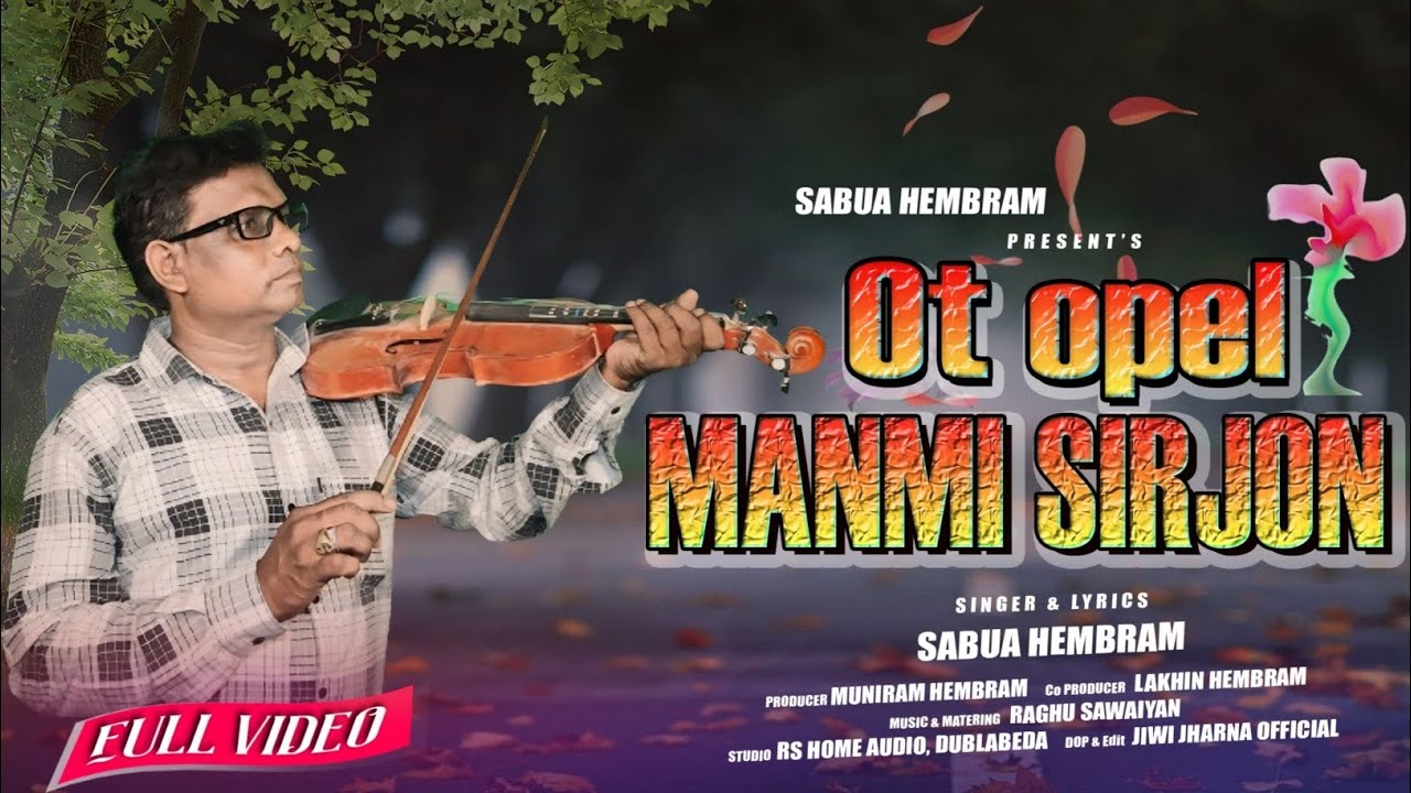 OT OPEL MANMI SIRJON ||NEW TRADITIONAL SONG 2024 || SABUA HEMBRAM || NEW SANTALI SONG