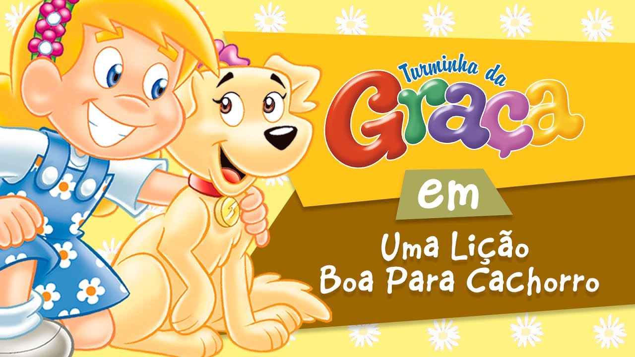 Turminha da Graça - Uma Lição Boa Para Cachorro