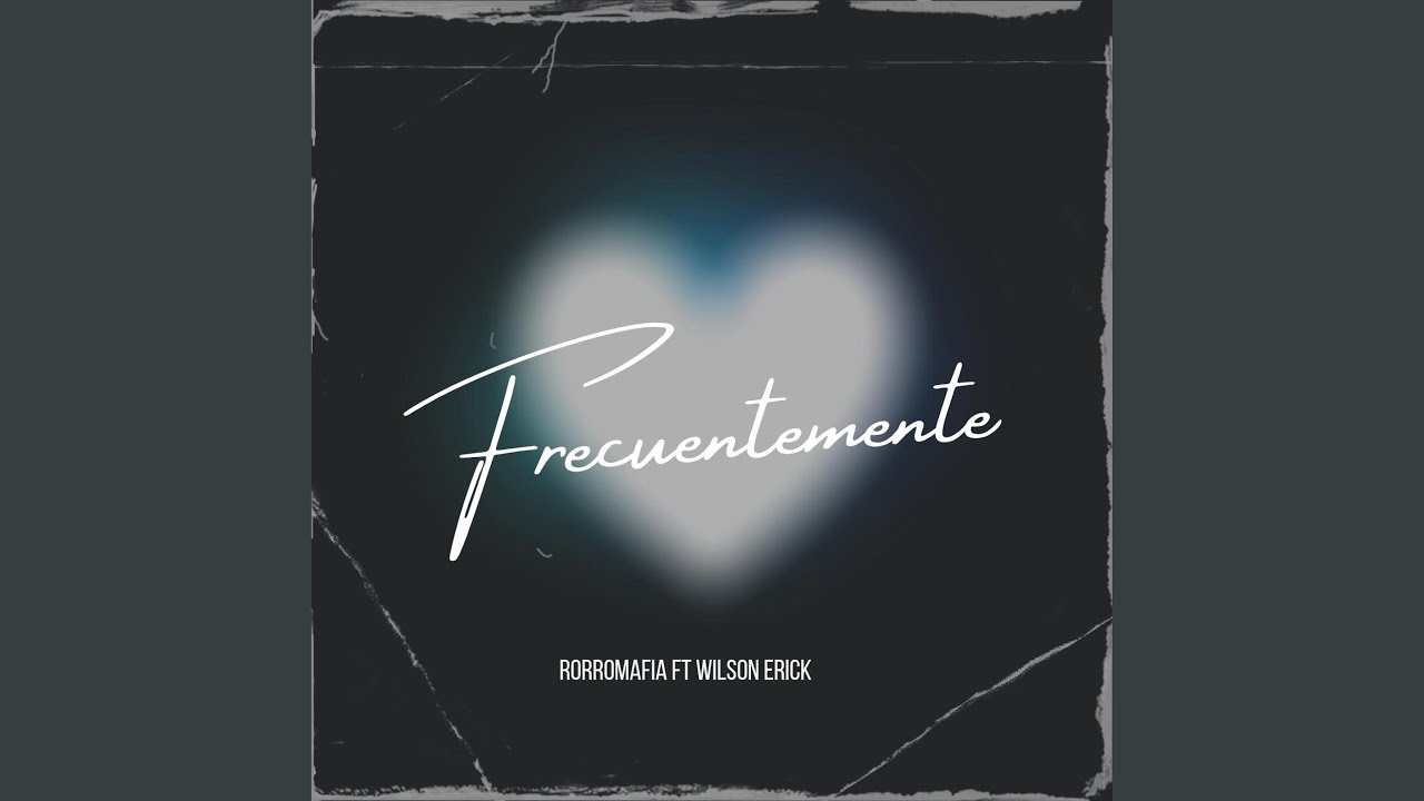 FRECUENTEMENTE (RORROMAFIA FEAT WILSONERICK)