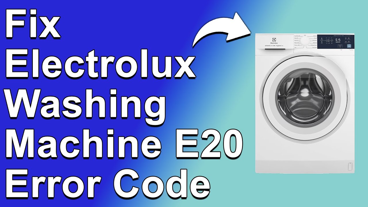 How To Fix The Electrolux Washing Machine E20 Error Code - Meaning, Causes, & Solutions (Quick Fix)