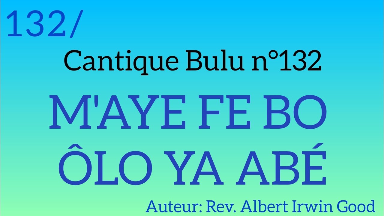 Cantique Bulu n132: M'AYE FE BO ÔLO YA ABÉ