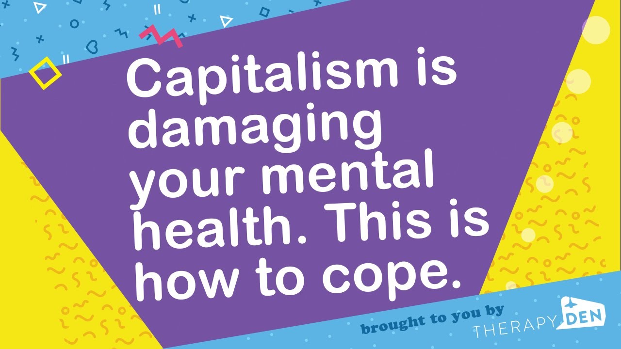 Capitalism is damaging your mental health. This is how to cope.