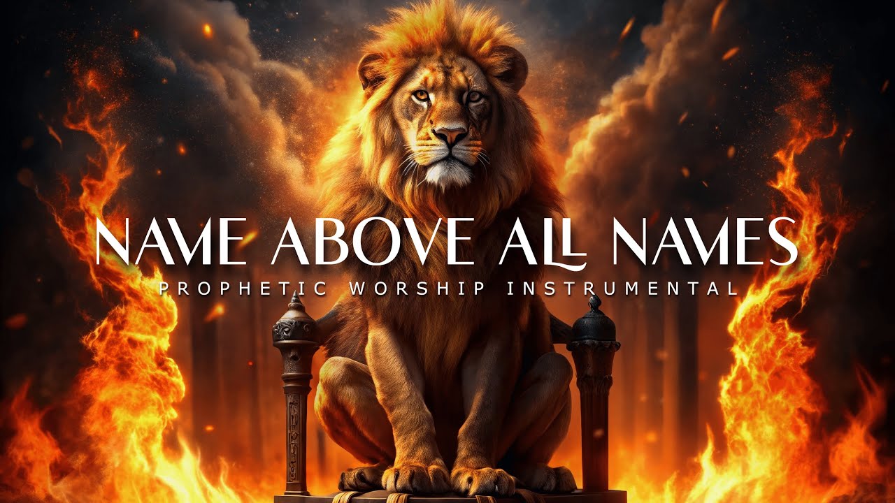 Name Above All Names : Powerful Prophetic Worship Music