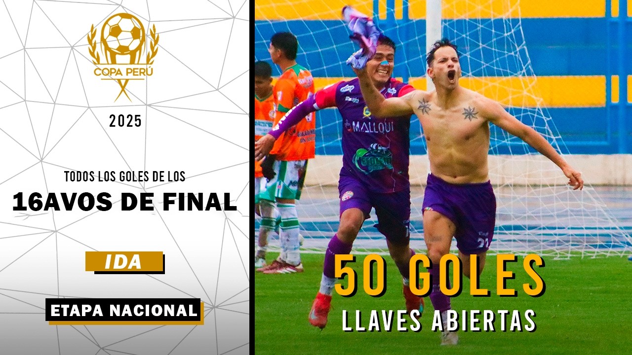 ASÍ FUERON LOS 50 GOLES QUE SE ANOTARON EN LOS 16AVOS de FINAL (IDA) de la COPA PERÚ 2025 - Nacional