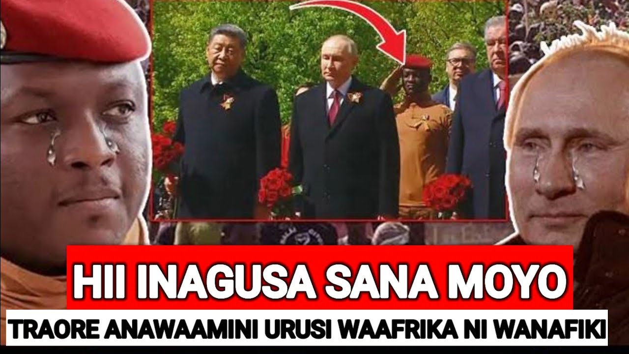 TRAORE ANAMWAMINI ZAIDI PUTIN/XI JINPING KULIKO VIONGOZI WA AFRIKA NI WASALITI NA WANAFIKI