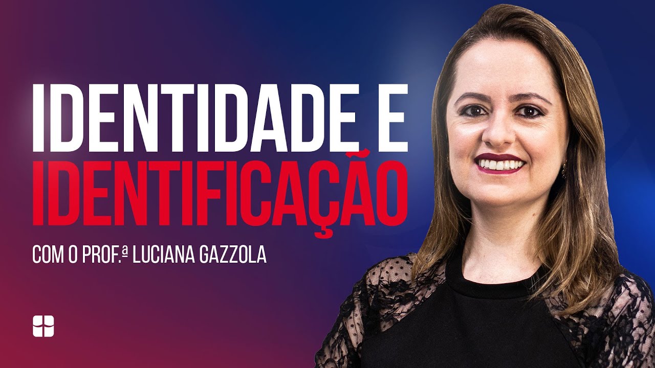 Identidade e Identifica&ccedil;&atilde;o | Prof.&ordf; Luciana Gazzola