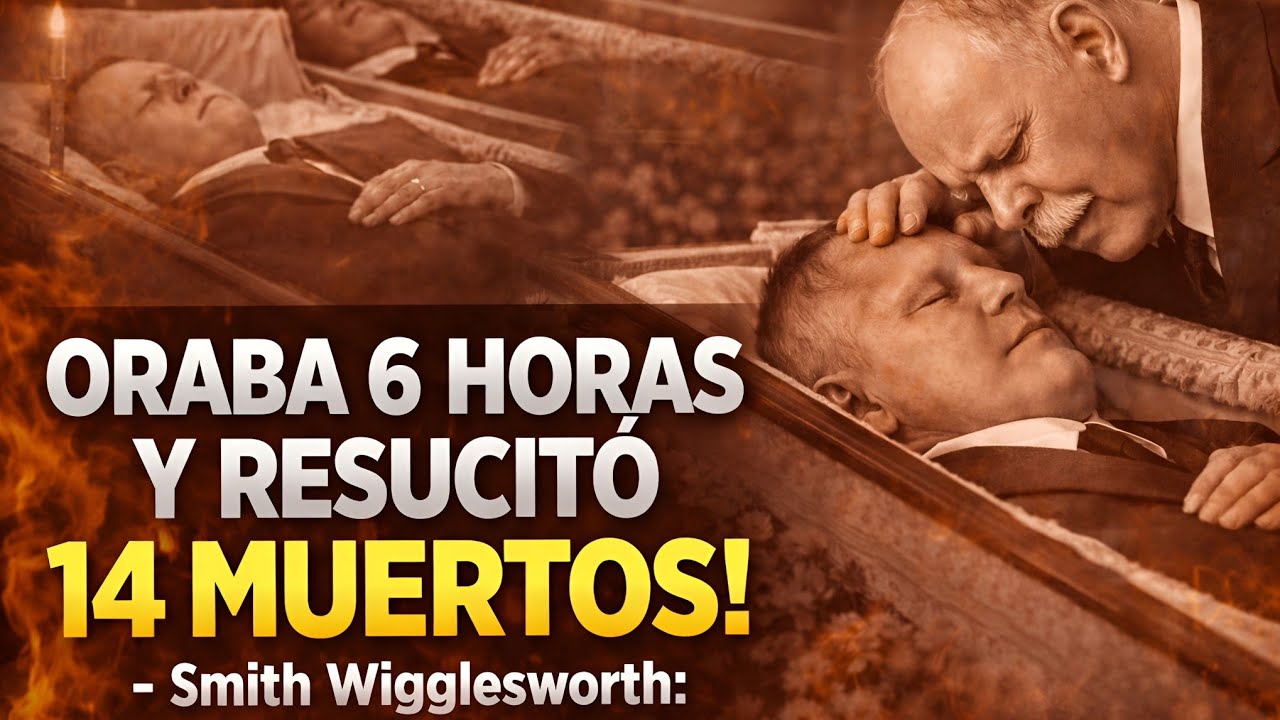 ORABA 6 HORAS Y RESUCITÓ 14 MUERTOS! - Smith Wigglesworth: 