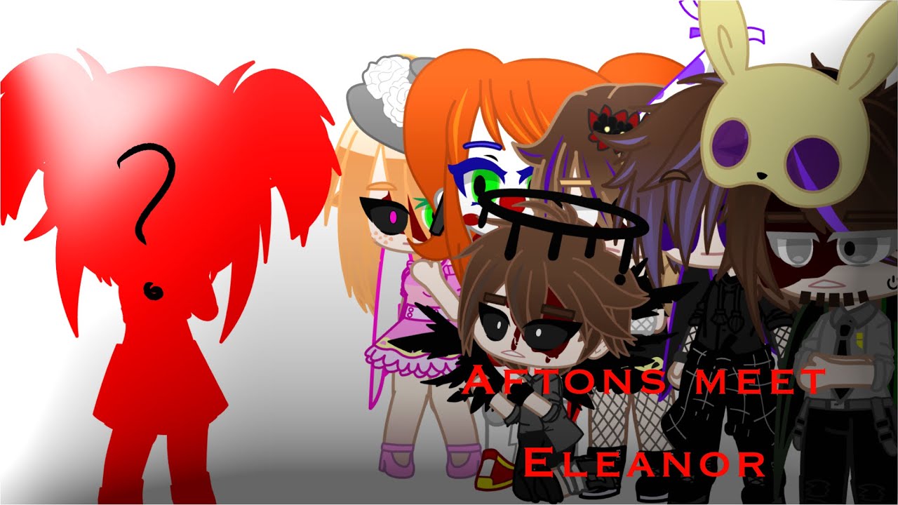 ✨Aftons meet Eleanor. ✨New AU✨