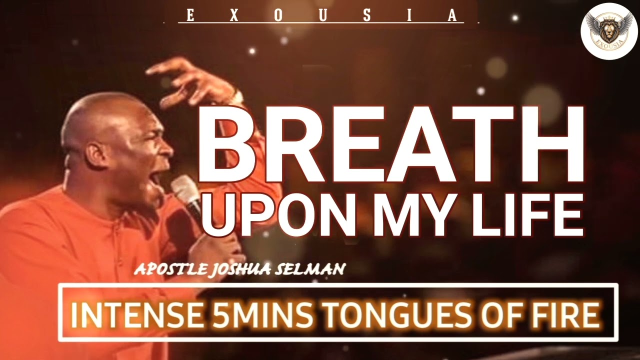Pray With Apostle Joshua Selman - Breath Upon My Life (5min Intense Tongues Of Fire)