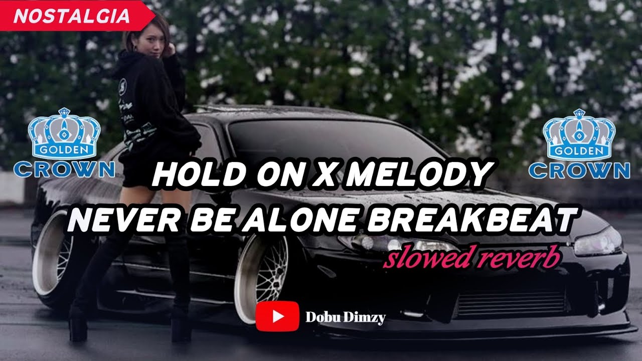 HOLD ON X MELODY NEVER BE ALONE BREAKBEAT ( slowed reverb )