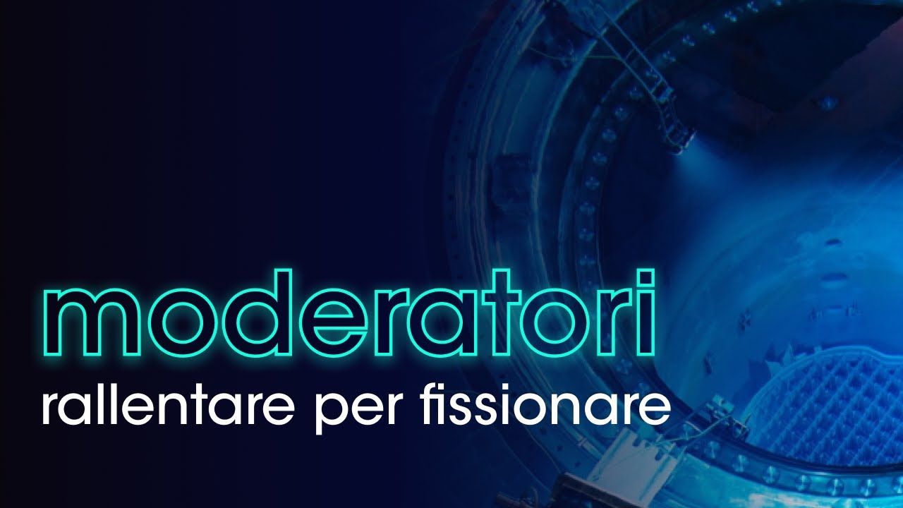 Capire la fissione: i moderatori neutronici