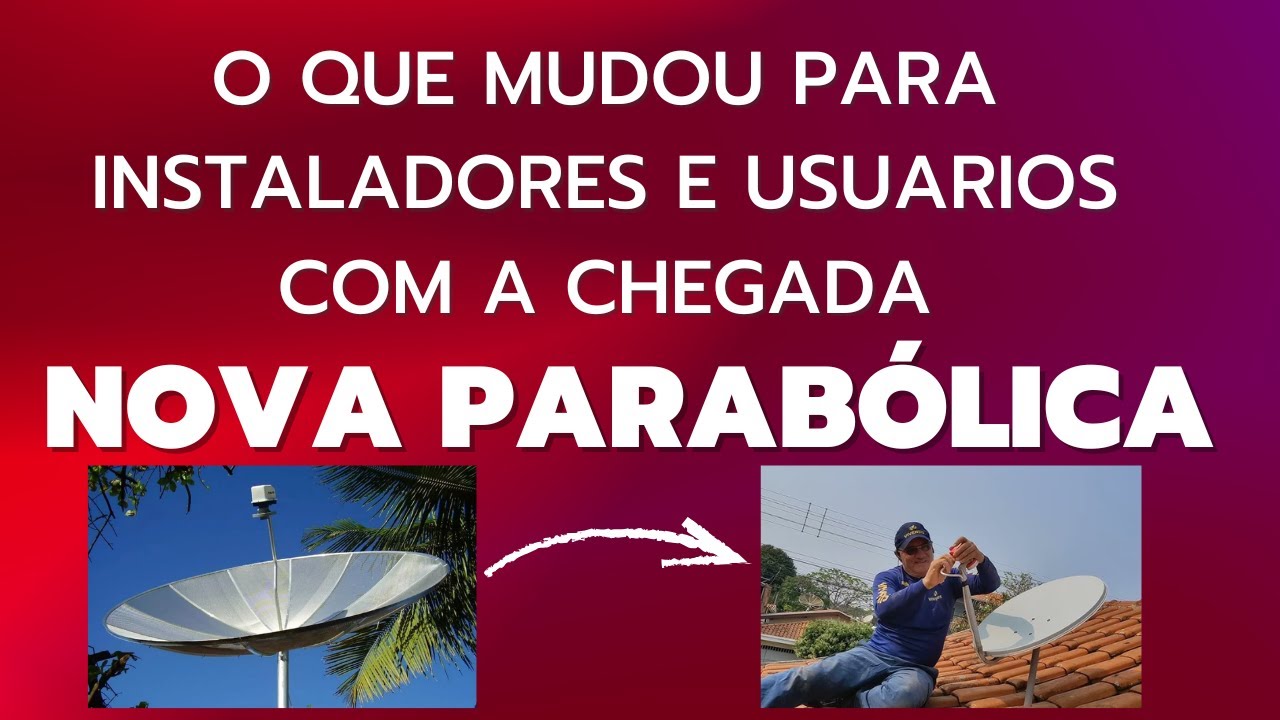 O que MUDOU para instaladores e usuários com a NOVA PARABÓLICA
