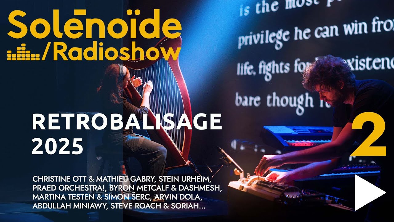 Solénoïde - Rétrobalisage  2025 - Pt.2 : Christine Ott/Mathieu Gabry, Praed Orchestra, Stein Urheim