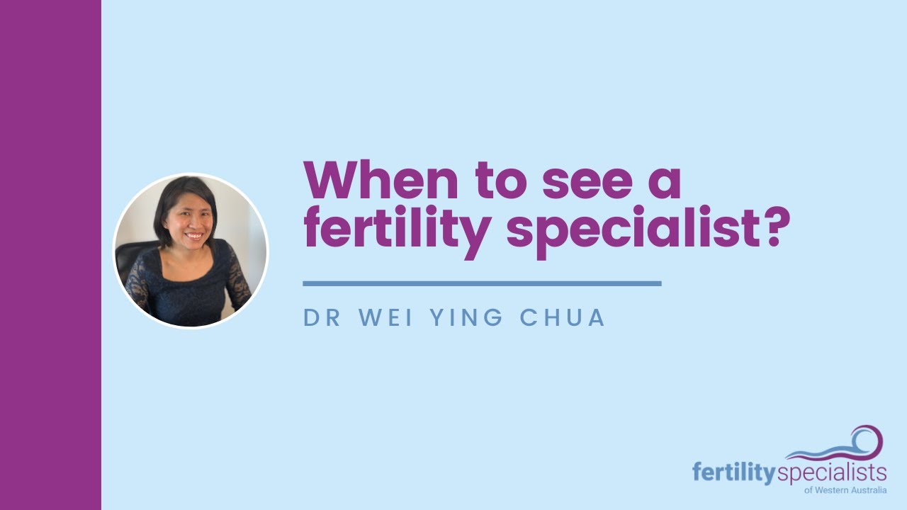 Dr Wei Ying Chua: When to see a fertility specialist?