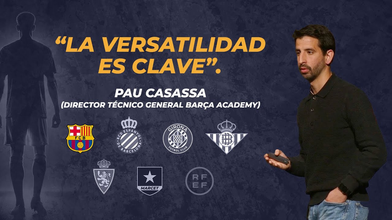 La propuesta futbolística de Barça Academy - Pau Casassa (Director técnico general - Barça Academy)