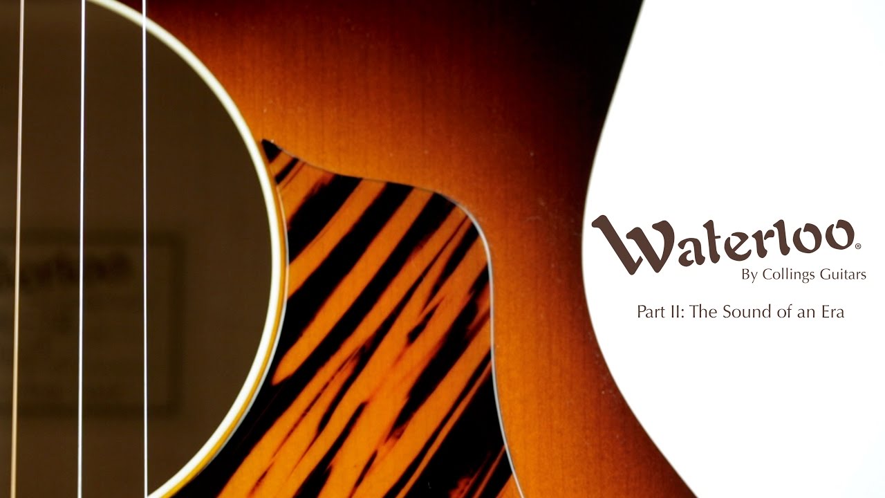 The Sound of an Era | Waterloo by Collings Guitars (Part 2)