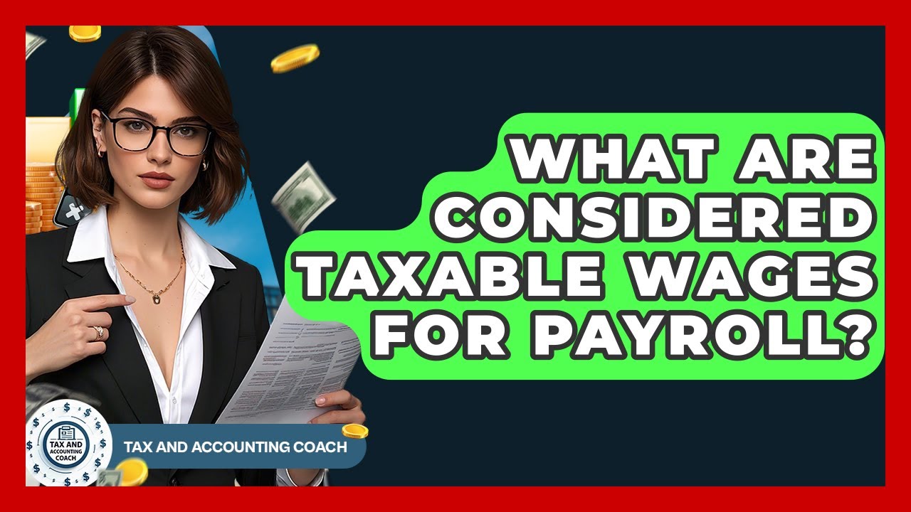 What Are Considered Taxable Wages For Payroll? - Tax and Accounting Coach