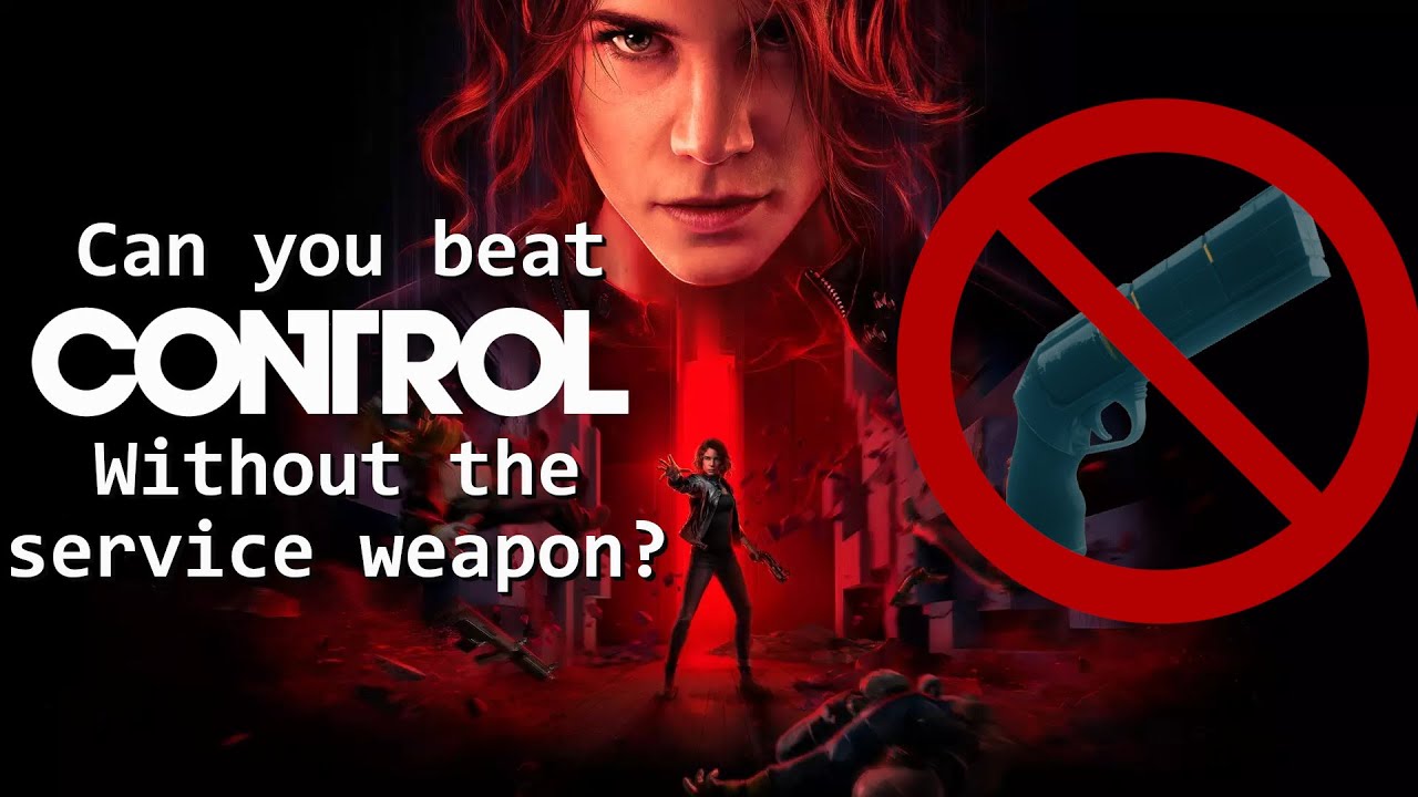 Can you beat CONTROL without the service weapon?