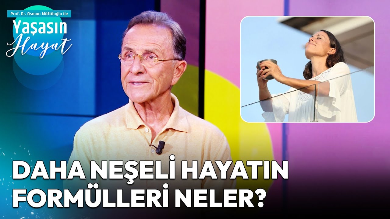 Hayattan Daha Fazla Keyif Almak İçin Ne Yapmalı? | Osman Müftüoğlu ile Yaşasın Hayat