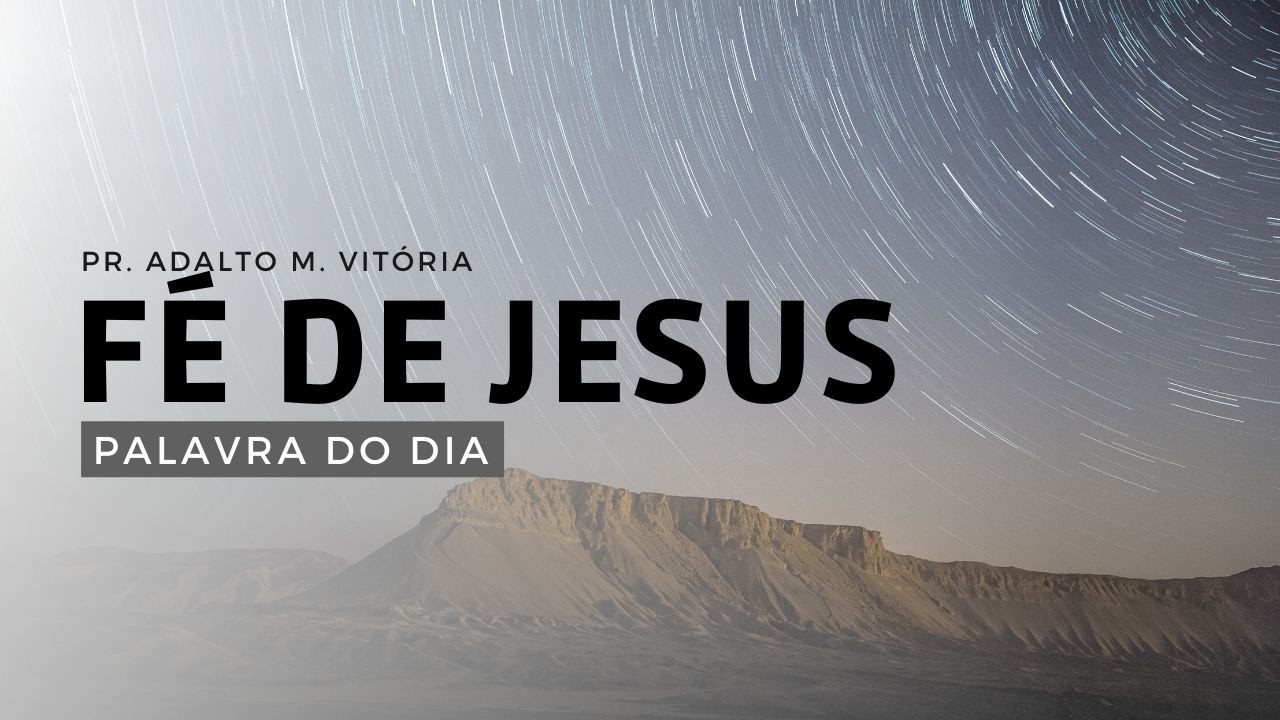 Fé de Jesus - Palavra do Dia