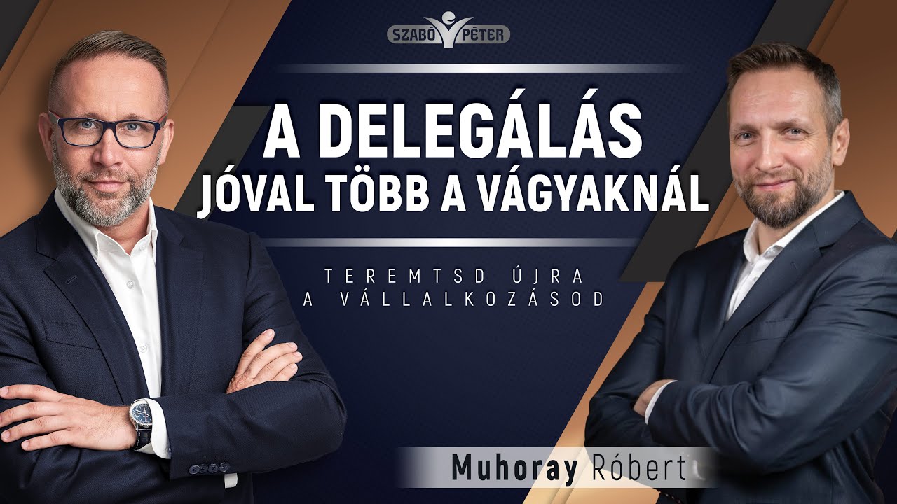 A delegálás jóval több a vágyaknál - Muhoray Róbert és Szabó Péter beszélgetése